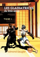 Les gladiatrices du XXIe siècle: Tome I B09C2HLYH3 Book Cover