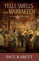 Yells Smells and Marrakech: An Assault on the Senses 1470117010 Book Cover