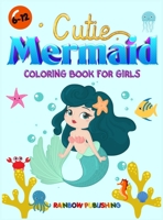 Cutie Mermaid Coloring book for girls: A Gorgeous Coloring book full of Cutie and Magical Sea animals 1802340211 Book Cover