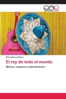 El rey de todo el mundo: Música, mujeres y subordinación 365900457X Book Cover