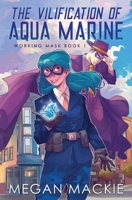 The Vilification of Aqua Marine (Working Masks) 1965097073 Book Cover