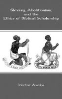Slavery, Abolitionism, and the Ethics of Biblical Scholarship 1909697184 Book Cover