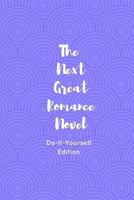 The Next Great Romance Novel: Do-It-Yourself Edition 1976226481 Book Cover