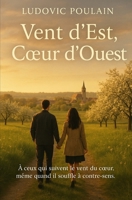 Vent d’Est, Cœur d’Ouest: À ceux qui suivent le vent du cœur, même quand il souffle à contre-sens. B0G1KP7DV1 Book Cover