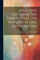 Atlas Und Grundriss Der Embryologie Der Wirbeltiere Und Des Menschen 1021645052 Book Cover