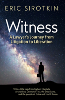 Witness: A Lawyer's Journey from Confrontation to Connection, with a Little Help from Nelson Mandela, Archbishop Desmond Tutu, the Dalai Lama, and the People of Cuba and North Korea 1940468485 Book Cover