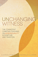 Unchanging Witness: The Consistent Christian Teaching on Homosexuality in Scripture and Tradition 1433687925 Book Cover