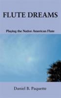 Flute Dreams: Playing the Native American Flute 0595371310 Book Cover