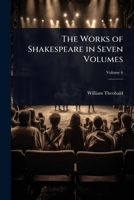The Works of Shakespeare in Seven Volumes 1023723522 Book Cover