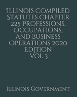 Illinois Compiled Statutes Chapter 225 Professions, Occupations, and Business Operations 2020 Edition Vol 3 1676877088 Book Cover