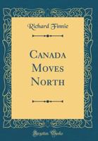 Canada moves north, 0548441618 Book Cover