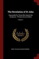 The Revelation of St John: Expounded for Those Who Search the Scriptures - Primary Source Edition; Volume 1 1015917682 Book Cover
