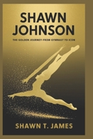 Shawn Johnson: The Golden Journey-From Gymnast to Icon B0DVH1T567 Book Cover