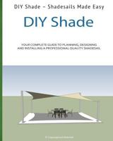 DIY Shade: Do It Yourself Shades Made Easy! 1481984675 Book Cover