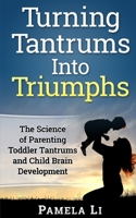 Turning Tantrums Into Triumphs: Step-By-Step Guide To Stopping Toddler Tantrums 198050394X Book Cover