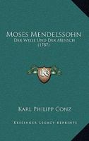 Moses Mendelssohn: Der Weise Und Der Mensch (1787) 1166944360 Book Cover