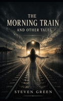 The Morning Train: and Other Tales B0GZVNQQFX Book Cover