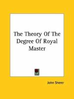 The Theory Of The Degree Of Royal Master 1425331424 Book Cover