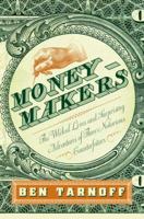 Moneymakers: The Wicked Lives and Surprising Adventures of Three Notorious Counterfeiters 1594202877 Book Cover