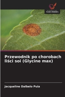Przewodnik po chorobach lisci soi (Glycine max) (Polish Edition) 6209989071 Book Cover