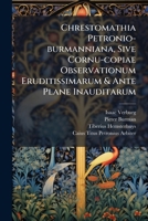 Chrestomathia Petronio-burmanniana, Sive Cornu-copiae Observationum Eruditissimarum & Ante Plane Inauditarum ... 1179341198 Book Cover