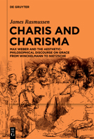 Charis and Charisma: Max Weber and the Aesthetic-Philosophical Discourse on Grace from Winckelmann to Nietzsche 3111562530 Book Cover