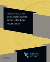Industrialization and Social Conflict in the Gilded Age 0190057068 Book Cover