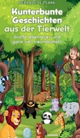 Kunterbunte Geschichten aus der Tierwelt: Große Abenteuer und ganz viel Freundschaft (German Edition) 3991307510 Book Cover