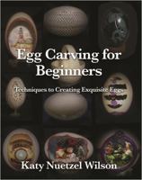 Egg Carving for Beginners: Techniques to Creating Exquisite Eggs 1647025303 Book Cover