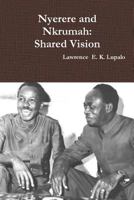 Nyerere and Nkrumah: Shared Vision 1530411610 Book Cover