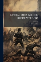 Einmal Muss Wieder Friede Werden!: Erzahlungen Und Verse... 1279739738 Book Cover