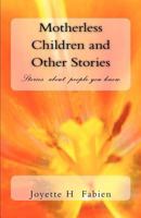 Motherless Children and Other Stories: Stories about People You Know 1470094959 Book Cover
