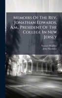 Memoirs Of The Rev. Jonathan Edwards, A.m., President Of The College In New Jersey B0FKGSN6XD Book Cover
