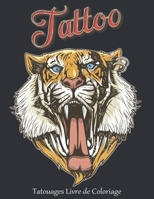 Tatouages Livre de Coloriage: 2022 Livre de coloriage pour adultes Tatouages anti-stress Cadeau pour les amateurs de tatouage 50 Tatouages unilat�raux Motifs modernes et traditionnels � colorier et �  B09S9JBT71 Book Cover