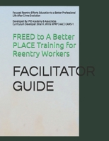 FREED to A Better PLACE Training for Reentry Workers: Focused Reentry Efforts Education to a Better Professional Life After Crime Evolution) B0HCJZLN7T Book Cover