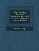 The Complete Works Of Friedrich Nietzsche Vol XII 1016718586 Book Cover