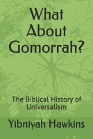What About Gomorrah?: The Biblical History of Universalism 1706747470 Book Cover