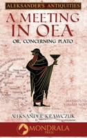 A Meeting In Oea: Or, Concerning Plato (Aleksander's Antiquities) 2919820389 Book Cover