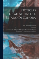Noticias Estadisticas Del Estado De Sonora: Accompa�adas De Ligeras Reflecsiones, Deducidas De Algunos Documentos Y Conocimientos Pr�cticos... 101726032X Book Cover