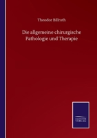 Die Allgemeine Chirurgische Pathologie Und Therapie: In Fünfzig Vorlesungen; Ein Handbuch F�r Studirende Und Aerzte 3743379325 Book Cover