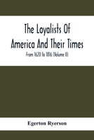The Loyalists of America and Their Times, Vol. 2 of 2 From 1620-1816 1502369796 Book Cover