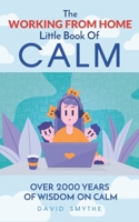 The WORKING FROM HOME Little Book Of CALM: Fun Gift Book of Quotations for Family, Friends & Coworkers! Give the gift of CALM today! B08R1QNXP6 Book Cover