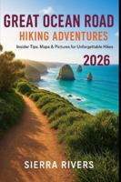 GREAT OCEAN ROAD HIKING ADVENTURES 2026: Insider Tips, Maps & Pictures for Unforgettable Trails (WanderPeak Adventure Guides) B0G529P665 Book Cover