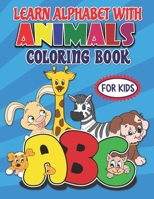 learn alphabet with animals coloring book for kids: Animals A to Z Coloring Book for Kids: Learn the Alphabet and Color Cute Animals: Creative Activit B08YS63621 Book Cover
