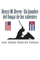 Henry M. Reeve: un Hombre Del Hogar de Los Valientes 1722477512 Book Cover