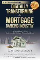 Digitally Transforming the Mortgage Banking Industry: The Maverick's Quest for Outstanding Profit and Customer Satisfaction 1985668173 Book Cover