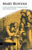 MARY BUNYAN: A Tale of Religious Persecution and Heroic Faith 1599251213 Book Cover