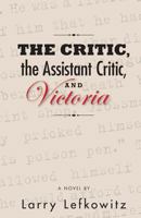 The Critic, the Assistant Critic, and Victoria 149369555X Book Cover
