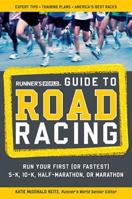 Runner's World Guide to Road Racing: Run Your First (or Fastest) 5-K, 10-K, Half-Marathon, or Marathon 1594867437 Book Cover