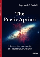 The Poetic Apriori: Philosophical Imagination in a Meaningful Universe 3838213505 Book Cover